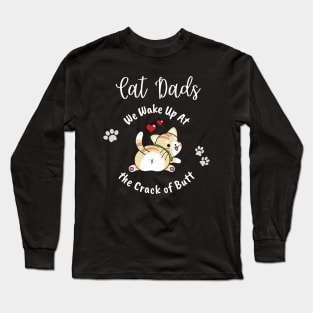 Cat Dads Wake Up At the Crack of Butt Long Sleeve T-Shirt